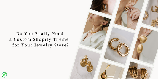 💍 Do You Really Need a Custom Shopify Theme for Your Jewelry Store?